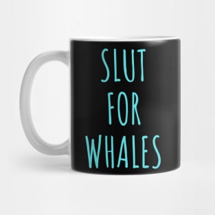 Slut for whales - Funny Gag Gift Mug